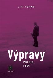 Výpravy pro den i noc - Jiří Peňás - Cestopisy a reportáže Výpravy pro den i noc