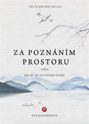 Cesta bílého jeřába 4 Za poznáním prostoru aneb Obleč se do svého domu - Eva Joachimová - Naučná literatura Cesta bílého jeřába IV. Za poznáním prostoru aneb Obleč se do svého domu