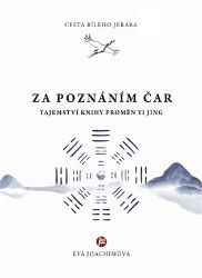 Cesta bílého jeřába 5 Za poznáním čar - Eva Joachimová - Psychologie Cesta bílého jeřába V. Za poznáním čar - Tajemství Knihy proměn Yi Jing