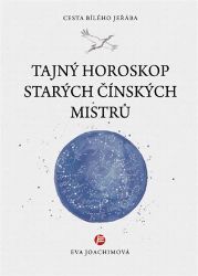 Tajný horoskop starých čínských mistrů - Eva Joachimová - Esoterika a duchovno Tajný horoskop starých Čínských mistrů