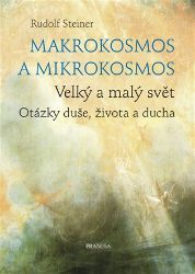 Makrokosmos a mikrokosmos - Velký a malý svět. Otázky duše, života a ducha - Rudolf Steiner - Esoterika a duchovno Makrokosmos a mikrokosmos - Velký a malý svět. Otázky duše, života a ducha