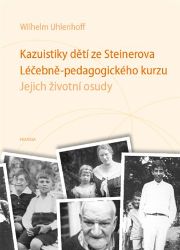 Kazuistiky dětí ze Steinerova Léčebně-pedagogického kurzu - Jejich životní osudy Kazuistiky dětí ze Steinerova Léčebně-pedagogického kurzu - Jejich životní osudy