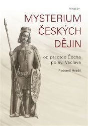 Mysterium českých dějin od praotce Čecha po sv. Václava - Radomil Hradil - Literatura faktu Mysterium českých dějin od praotce Čecha po sv. Václava