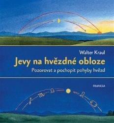 Jevy na hvězdné obloze - Pozorovat a pochopit pohyby hvězd - Walter Kraul - Dětské knihy o vědě a technice Jevy na hvězdné obloze - Pozorovat a pochopit pohyby hvězd
