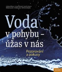 Voda v pohybu - úžas v nás. Pozorování a pokusy Voda v pohybu - úžas v nás. Pozorování a pokusy