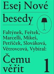 Esej Nové besedy - Čemu věřit? - Stanislav Mikeš,Marie Větrovcová,Tomáš Feřtek,Miroslav Marcelli,Dan Faltýnek,Andrea Slováková,Zdeněk Vybíral,Miroslav Petříček,Zbyněk Vybíral,kolektiv autorů - Sbírky citátů Esej Nové besedy - Čemu věřit?