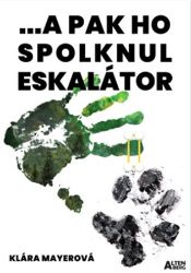 A pak ho spolknul eskalátor - Klára Mayerová - Česká a slovenská beletrie ... a pak ho spolknul eskalátor