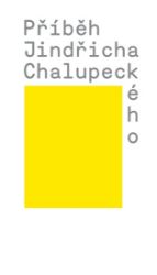 Příběh Jindřicha Chalupeckého - Veronika Čechová,Tomáš Pospiszyl - Osobnosti umění Příběh Jindřicha Chalupeckého