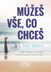 Můžeš vše, co chceš - Malý inspirativní průvodce na vaší kouzelné cestě životem - Katy Yaksha - Motivační knihy Můžeš vše, co chceš - Malý inspirativní průvodce na vaší kouzelné cestě životem