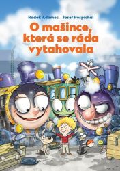 O mašince, která se ráda vytahovala - Radek Adamec - Pohádky pro děti o mašinkách O mašince, která se ráda vytahovala