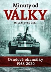 Minuty do války - Osudové okamžiky 1968-2020 - Milan Syruček - Literatura faktu Minuty do války - Osudové okamžiky 1968-2020