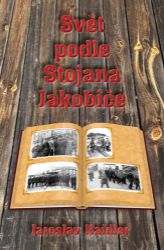 Svět podle Stojana Jakobice - Jaroslav Haidler - Biografie a autobiografie Svět podle Stojana Jakobice