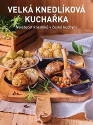 Velká knedlíková kuchařka - Veletucet knedlíků v české kuchyni - Kateřina Bednářová - Česká a moravská kuchyně Velká knedlíková kuchařka - Veletucet knedlíků v české kuchyni