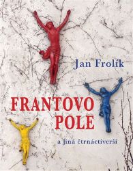 Frantovo pole a jiná čtrnáctiverší - Jan Frolík - Poezie a básně Frantovo pole a jiná čtrnáctiverší