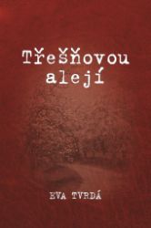 Třešňovou alejí - Eva Tvrdá - Historické romány Třešňovou alejí