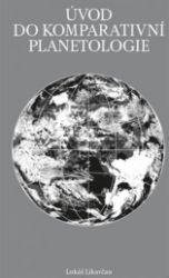 Úvod do komparativní planetologie - Lukáš Likavčan - Vesmír a astronomie Úvod do komparativní planetologie