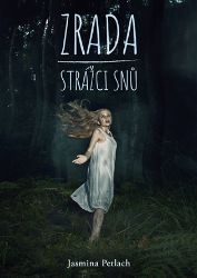 Zrada - Strážci snů - Jasmina Petlach - Česká a slovenská beletrie Zrada - Strážci snů
