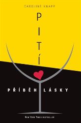 Pití - příběh lásky - Caroline Knapp - Biografie a autobiografie Pití - příběh lásky