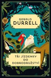 Tři jízdenky do Dobrodružství - Gerald Durrell - Humor a satira Tři jízdenky do Dobrodružství