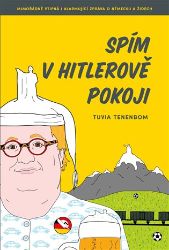Spím v Hitlerově pokoji - Tuvia Tenenbom - Romány Spím v Hitlerově pokoji