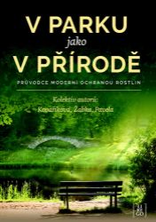 V parku jako v přírodě - Průvodce moderní ochranou rostlin - Kateřina Kovaříková,Roman Pavela,Martin Žabka - Životní prostředí a ekologie V parku jako v přírodě - Průvodce moderní ochranou rostlin