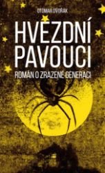 Hvězdní pavouci - Román o zrazené generaci - Otomar Dvořák - Životopisné romány Hvězdní pavouci - Román o zrazené generaci