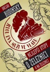 Jedou dva muži ve vlaku aneb Nejlepší vtipy o železnici (a na železnici) - Václav Budinský - Humor a satira Jedou dva muži ve vlaku aneb Nejlepší vtipy o železnici (a na železnici)