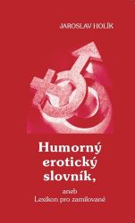 Humorný erotický slovník, aneb Lexikon pro zamilované Humorný erotický slovník, aneb Lexikon pro zamilované