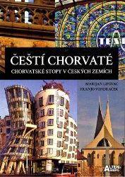 Čeští Chorvaté - Chorvatské stopy v českých zemích - Franjo Vondraček,Marijan Lipovac - Biografie a autobiografie Čeští Chorvaté - chorvatské stopy v českých zemích