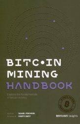 Bitcoin Mining Handbook - Magdalena Gronowska,Matyas Kuchar,Dave White,Tyler Cohoon,Zack Voell,Daniel Frumkin - Knihy o podnikání a byznysu v angličtině Bitcoin Mining Handbook