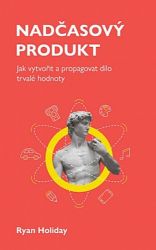 Nadčasový produkt - Jak vytvořit a propagovat dílo trvalé hodnoty Nadčasový produkt - Jak vytvořit a propagovat dílo trvalé hodnoty