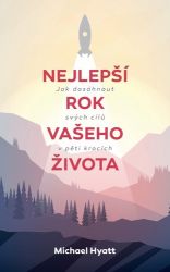 Nejlepší rok vašeho života - Jak dosáhnout svých cílů v pěti krocích Nejlepší rok vašeho života - Jak dosáhnout svých cílů v pěti krocích