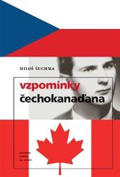 Vzpomínky Čechokanaďana - Miloš Šuchma - Biografie a autobiografie Vzpomínky Čechokanaďana