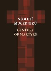 Století mučedníků - kolektiv autorů,Petr Blažek,Artur Aleksiejuk,Luigi Aluisi,Maria Axinte,Wojciech Bednarski,Volodymyr Birčak,Cor Faber,Gergely Isó,Yana Hrynko,Iryna Kurhans‘ka,Marge Paas,Greta Paskočiumaite - Literatura faktu Století mučedníků