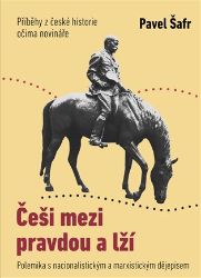 Češi mezi pravdou a lží - Polemika s nacionalistickým a marxistickým dějepisem Češi mezi pravdou a lží - Polemika s nacionalistickým a marxistickým dějepisem