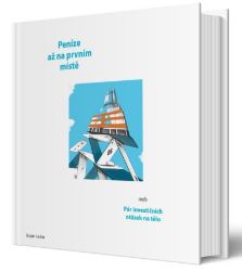 Peníze až na prvním místě aneb Pár investičních otázek na tělo Peníze až na prvním místě aneb Pár investičních otázek na tělo