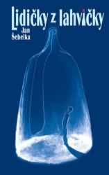 Lidičky z lahvičky - Jan Šebelka - Humor a satira Lidičky z lahvičky