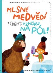 Mlsné medvědí příběhy: Vzhůru na pól Mlsné medvědí příběhy: Vzhůru na pól