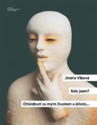 Kdo jsem? - Ohlédnutí za mým životem a dílem… - Jindra Viková - Umění a architektura Kdo jsem? - Ohlédnutí za mým životem a dílem…