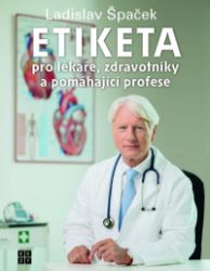 Etiketa pro lékaře, zdravotníky a pomáhající profese Etiketa pro lékaře, zdravotníky a pomáhající profese