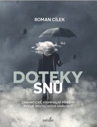 Doteky snů - Dramatické kriminální příběhy podle skutečných událostí - Roman Cílek - České a slovenské detektivky Doteky snů - Dramatické kriminální příběhy podle skutečných událostí