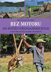Bez motoru do potíží středoamerických - Petr Macourek - Cestopisy a reportáže Bez motoru do potíží středoamerických