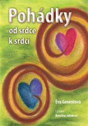 Pohádky od srdce k srdci - Eva Gmentová - Pohádky pro děti Pohádky od srdce k srdci