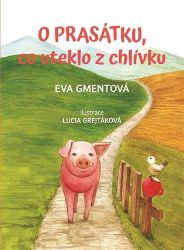 O prasátku, co uteklo z chlívku - Eva Gmentová - Pohádky pro děti O prasátku, co uteklo z chlívku