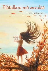 Píšťalkou mě zavoláš - Lucia Grejtáková - Romány Píšťalkou mě zavoláš