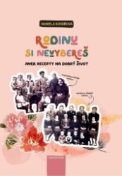 Rodinu si nevybereš aneb recepty pro dobrý život - Daniela Kovářová - Humor a satira Rodinu si nevybereš aneb recepty pro dobrý život