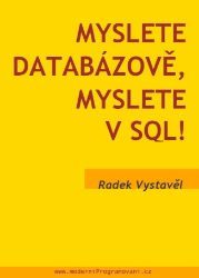 Myslete databázově, myslete v SQL! - Radek Vystavěl - Počítače a internet Myslete databázově, myslete v SQL!
