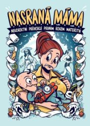 Nasraná máma 2 - Nekorektní průvodce prvním rokem mateřství Nasraná máma 2 - Nekorektní průvodce prvním rokem mateřství