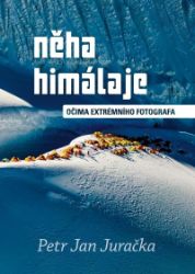 Něha Himálaje - Očima extrémního fotografa - Petr Jan Juračka - Cestopisy a reportáže Něha Himálaje - Očima extrémního fotografa