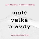 Malé velké pravdy: Každodenní zamyšlení - Jan Menděl,David Toegel - Citáty, rčení, přísloví Malé velké pravdy: Každodenní zamyšlení